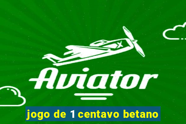 jogo de 1 centavo betano